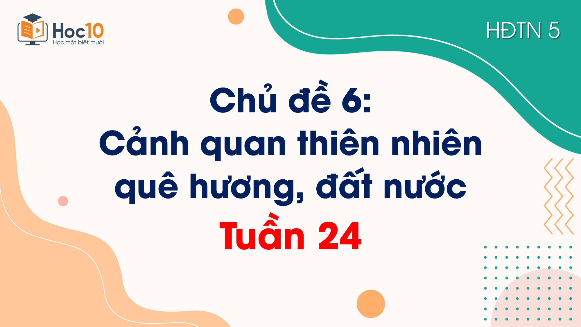 Chủ đề 6Cảnh quan thiên nhiên quê hương, đất nướcTuần 24